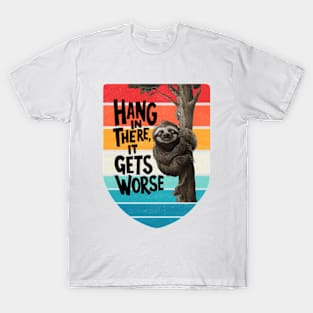 Hang In There It Gets Worse T-Shirt